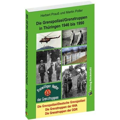 Die Grenzpolizei/Grenztruppen in Thüringen 1946 bis 1990, Taschenbuch von Prauss Herbert,Martin Poller, Verlag Rockstuhl, 978-3-95966-537-7