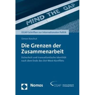 Die Grenzen der Zusammenarbeit, Taschenbuch von Simon Koschut, Nomos, 978-3-8329-4722-4