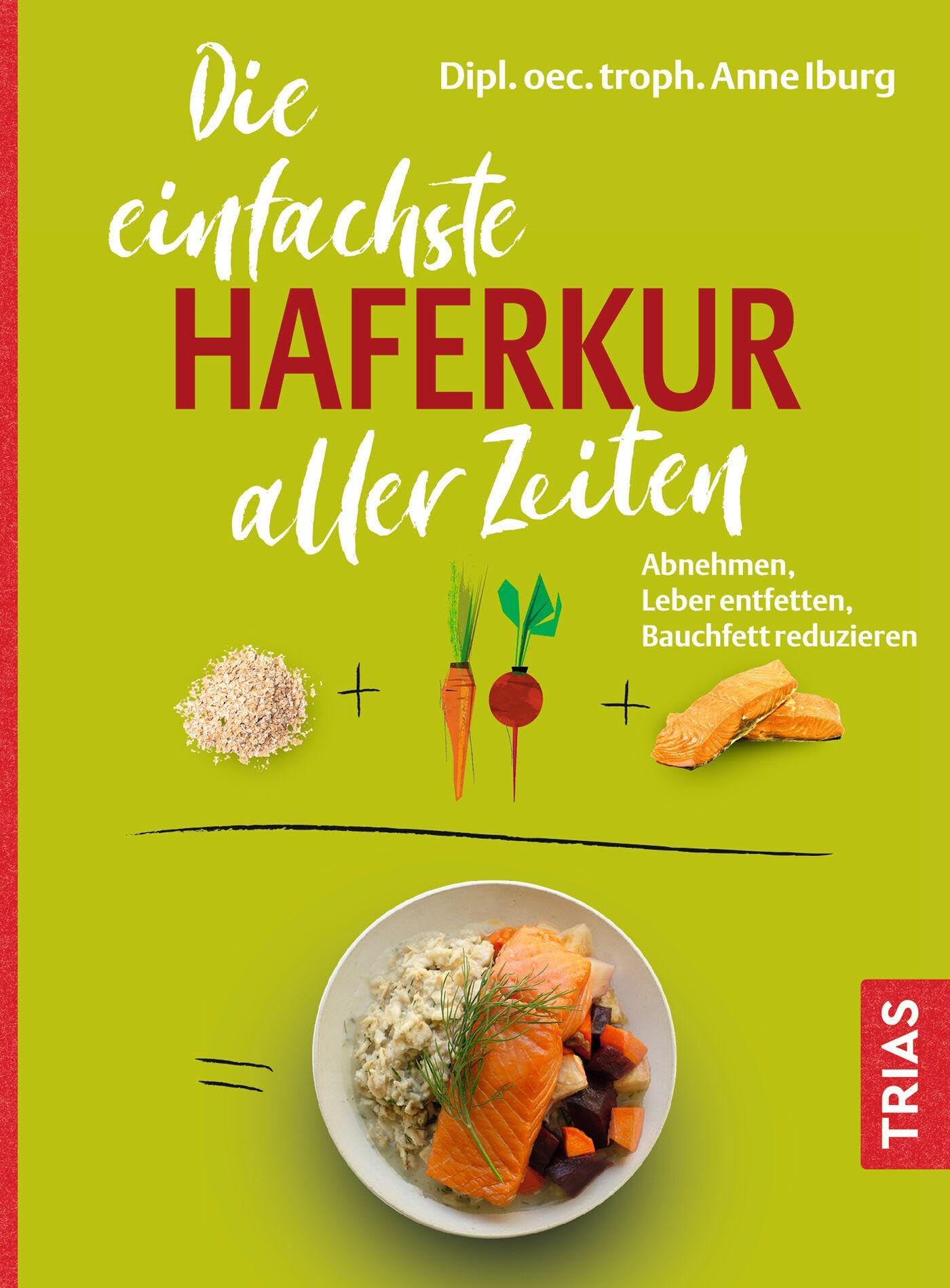 Anne Iburg - Die einfachste Haferkur aller Zeiten: Abnehmen, Leber entfetten, Bauchfett reduzieren (Die einfachsten aller Zeiten) - Preis vom 09.10.2026 07:28:09 h