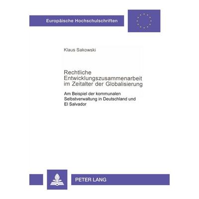 Rechtliche Entwicklungszusammenarbeit im Zeitalter der Globalisierung, Taschenbuch von Klaus Sakowski, Peter Lang GmbH, Internationaler Verlag der