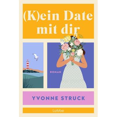 (K)ein Date mit dir, Taschenbuch von Yvonne Struck, Lübbe, 978-3-404-19660-9