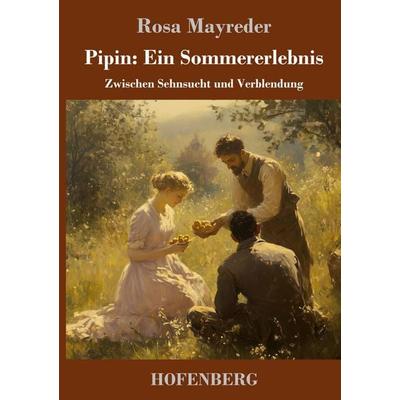 Pipin: Ein Sommererlebnis, Gebundene Ausgabe von Rosa Mayreder, Henricus - Edition Deutsche Klassik, 978-3-7437-5115-6