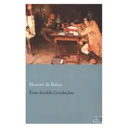 Eine dunkle Geschichte, Belletristik von Honoré de Balzac