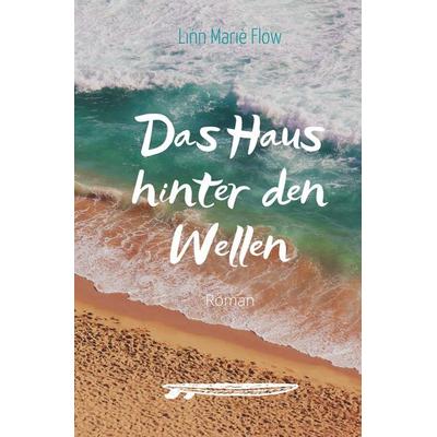 Das Haus hinter den Wellen, Taschenbuch von Linn Marie Flow, Epubli, 978-3-7575-0875-3