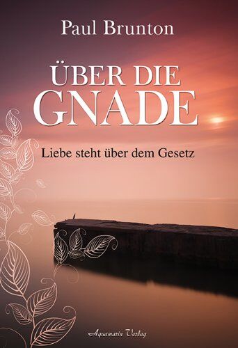 Paul Brunton - Über die Gnade: Liebe steht über dem Gesetz - Preis vom 09.10.2026 07:28:09 h