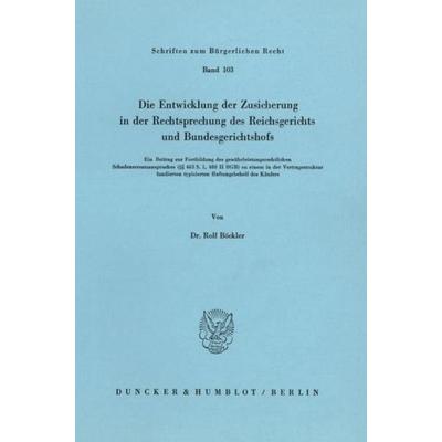 Die Entwicklung der Zusicherung in der Rechtsprechung des Reichsgerichts und Bundesgerichtshofs., Taschenbuch von Rolf Böckler, Duncker & Humblot,