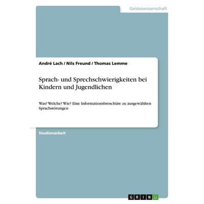 Sprach- und Sprechschwierigkeiten bei Kindern und Jugendlichen, Taschenbuch von André Lach,Nils Freund,Thomas Lemme, GRIN, 978-3-640-29372-8