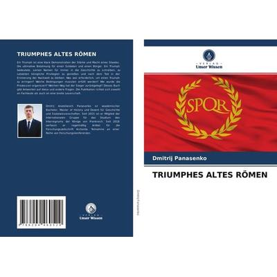 TRIUMPHES ALTES RÖMEN, Taschenbuch von Dmitrij Panasenko, Verlag Unser Wissen, 978-620-4-46052-9