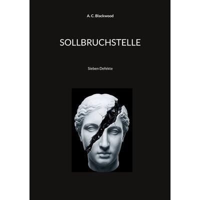 SOLLBRUCHSTELLE, Taschenbuch von A. C. Blackwood, BoD – Books on Demand, 978-3-696-35882-2