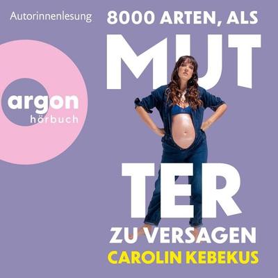 8000 Arten, als Mutter zu versagen - Carolin Kebekus, Audio, 9783732422050
