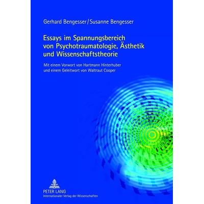 Essays im Spannungsbereich von Psychotraumatologie, Ästhetik und Wissenschaftstheorie, Gebundene Ausgabe von Gerhard Bengesser,Susanne Bengesser,
