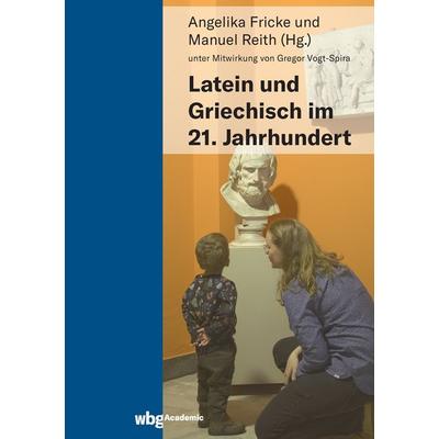 Latein und Griechisch im 21. Jahrhundert, Gebundene Ausgabe von , Wbg Academic in Herder, 978-3-534-27474-1