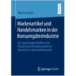 Markenartikel und Handelsmarken in der Konsumgüterindustrie, Fachbücher von Michael Unkel