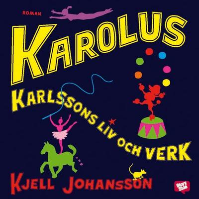 Karolus Karlssons liv och verk - Kjell Johansson, Audio, 9789170365058