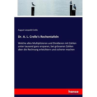 Dr. A. L. Crelle's Rechentafeln, Taschenbuch von August Leopold Crelle, Hansebooks, 978-3-7434-4345-7