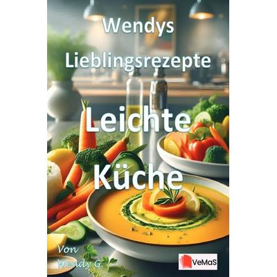 Wendys Lieblingsrezepte - Leichte Küche, Taschenbuch von Wendy G., Epubli, 978-3-565-18400-2