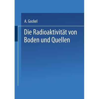 Die Radioaktivität von Boden und Quellen, Taschenbuch von Albert Gockel, Vieweg & Teubner, 978-3-663-19886-4