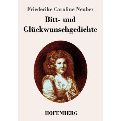 Bitt- und Glückwunschgedichte, Taschenbuch von Friederike Caroline Neuber, BoD - Books on Demand, 978-3-8430-4263-5