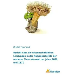 Bericht über die wissenschaftlichen Leistungen in der Naturgeschichte der niederen Tiere während der, Fachbücher von Rudolf Leuckart
