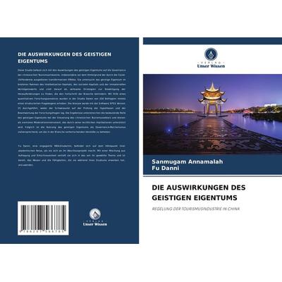 Die Auswirkungen des Geistigen Eigentums, Taschenbuch von Sanmugam Annamalah,Fu Danni, Verlag Unser Wissen, 978-620-7-56678-5
