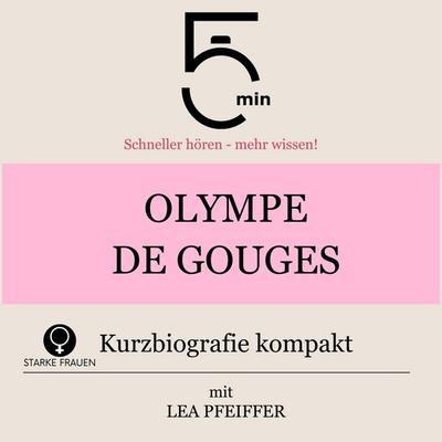 Olympe de Gouges: Kurzbiografie kompakt - 5 Minuten,5 Minuten Biografien,Lea Pfeiffer, Audio, 9783754518625