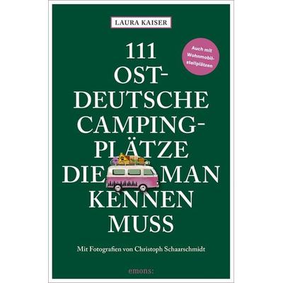 111 ostdeutsche Campingplätze, die man kennen muss, Taschenbuch von Laura Kaiser, Emons Verlag, 978-3-7408-2171-5