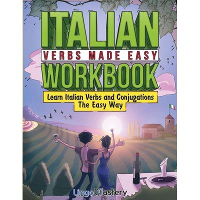 Italian Verbs Made Easy Workbook, Taschenbuch von Lingo Mastery, Lingo Mastery, 978-1-951949-71-6