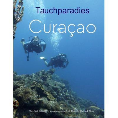 Tauchparadies Curaçao, Taschenbuch von Paul Schmidt,Patricia Botbijl,Elke Verheugen, BoD – Books on Demand, 978-3-7386-2382-6