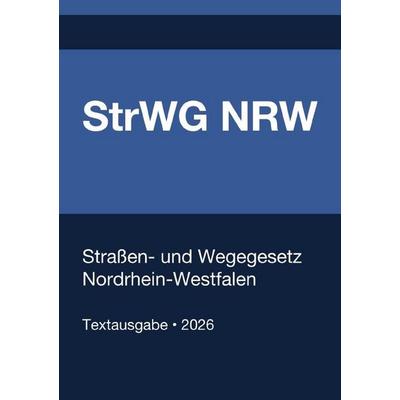 StrWG NRW - Straßen- und Wegegesetz Nordrhein-Westfalen 2026, Taschenbuch von Gesetze24 Deutschland, Epubli, 978-3-565-32226-8
