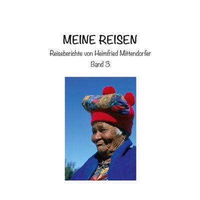 Meine Reisen 3, Taschenbuch von Heimfried Mittendorfer, Buchschmiede, 978-3-99129-747-5