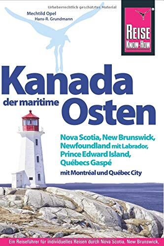Mechtild Opel - Reise Know-How Reiseführer Kanada, der maritime Osten Nova Scotia, New Brunswick, Newfoundland mit Labrador, Prince Edward Island, Québecs Gaspé und mit Montréal und Québec City - Preis vom 12.10.2026 11:37:12 h