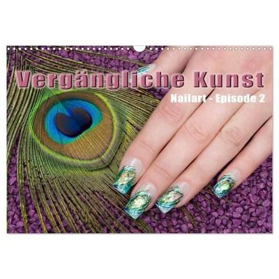 Vergängliche Kunst - Nailart Episode 2 (Wandkalender 2027 DIN A3 quer), CALVENDO Monatskalender