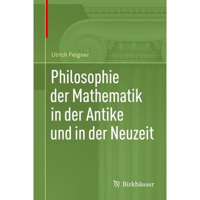 Philosophie der Mathematik in der Antike und in der Neuzeit, Gebundene Ausgabe von Ulrich Felgner, Springer, 978-3-030-35933-1