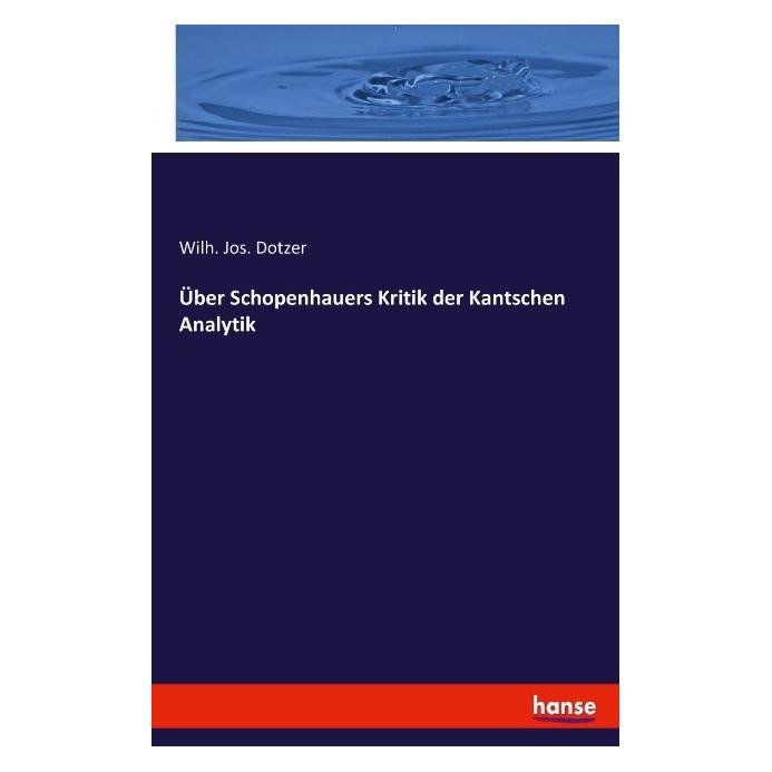 Hansebooks Über Schopenhauers Kritik der Kantschen Analytik (Deutsch, Softcover, Wilh Jos Dotzer) (55900551)