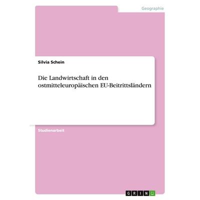 Die Landwirtschaft in den ostmitteleuropäischen EU-Beitrittsländern, Taschenbuch von Silvia Schein, GRIN, 978-3-640-15065-6
