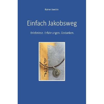 Einfach Jakobsweg, Taschenbuch von Rainer Jäckle, Epubli, 978-3-7529-4980-3