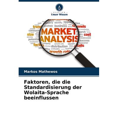 Faktoren, die die Standardisierung der Wolaita-Sprache beeinflussen, Taschenbuch von Markos Mathewos, Verlag Unser Wissen, 978-620-7-74058-1