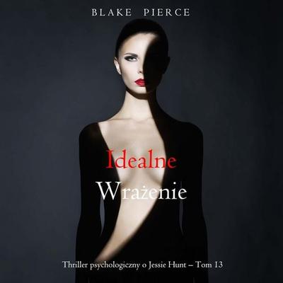 Idealne wrażenie (Thriller psychologiczny o Jessie Hunt – Tom 13) - Blake Pierce, Audio, 9798341594197