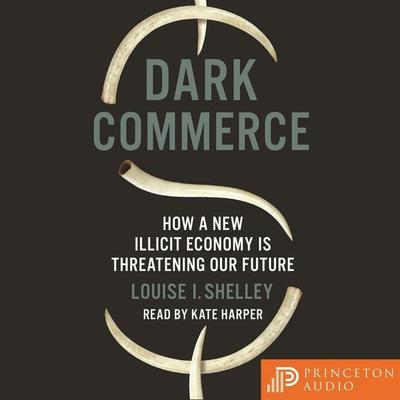 Dark Commerce - Louise I. Shelley, Audio, 9780691193052