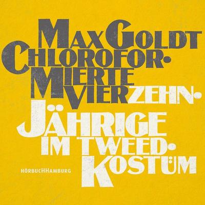 Chloroformierte Vierzehnjährige im Tweed-Kostüm - Max Goldt, Audio, 9783844908886