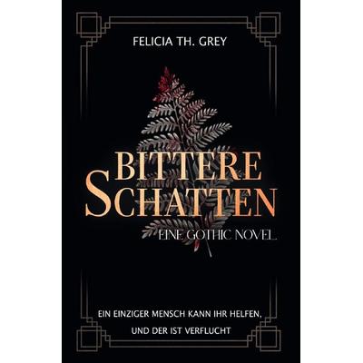 Bittere Schatten - eine Gothic Novel, Taschenbuch von Felicia Th. Grey, Epubli, 978-3-7598-7539-6