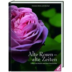 Meile:Alte Rosen - alte Zeiten, Ratgeber von Christine Meile, Udo Karl