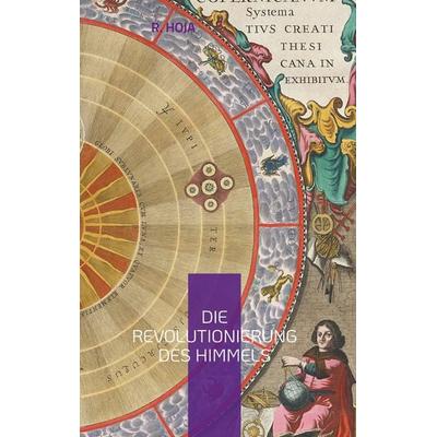 Die Revolutionierung des Himmels, Gebundene Ausgabe von Roland Hoja, BoD – Books on Demand, 978-3-695-71031-7