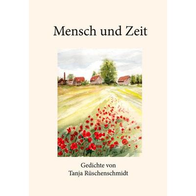 Mensch und Zeit, Taschenbuch von Tanja Rüschenschmidt, BoD – Books on Demand, 978-3-7597-8725-5