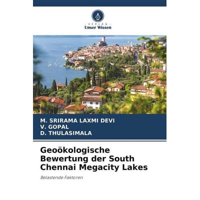 Geoökologische Bewertung der South Chennai Megacity Lakes, Taschenbuch von M. Srirama Laxmi Devi,V. Gopal,D. Thulasimala, Verlag Unser Wissen,