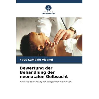 Bewertung der Behandlung der neonatalen Gelbsucht, Taschenbuch von Yves Kambale Visangi, Verlag Unser Wissen