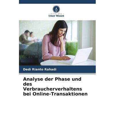 Analyse der Phase und des Verbraucherverhaltens bei Online-Transaktionen, Taschenbuch von Dedi Rianto Rahadi, Verlag Unser Wissen, 978-620-5-44745-1
