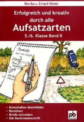 Monika Hirmer - Erfolgreich und kreativ durch alle Aufsatzarten 5./6. Klasse. Band 2: Botschaften übermitteln, berichten, Briefe schreiben, die Sachniederschrift - Preis vom 30.09.2026 09:01:18 h