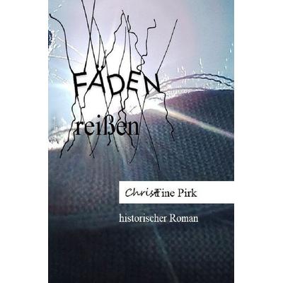 Fäden / Fäden reißen, Taschenbuch von Christine Pirk, Epubli, 978-3-8197-3067-2