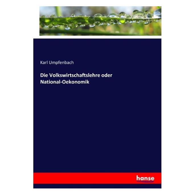 Hansebooks Die Volkswirtschaftslehre oder National-Oekonomik (Deutsch, Softcover, Karl Umpfenbach) (55885480)
